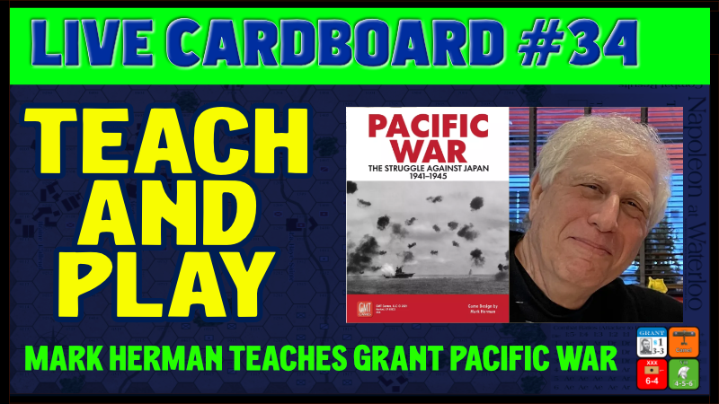 Live Cardboard 34 - Mark Herman teaches me Pacific War